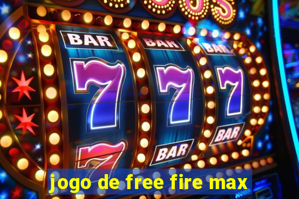 jogo de free fire max